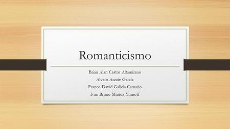 Romanticismo Brian Alan Castro Altamirano Alvaro Arzate García