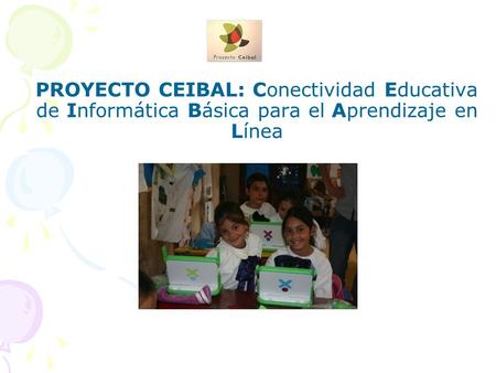 PROYECTO CEIBAL: Conectividad Educativa de Informática Básica para el Aprendizaje en Línea.