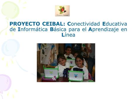 PROYECTO CEIBAL: Conectividad Educativa de Informática Básica para el Aprendizaje en Línea.