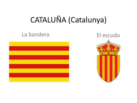 CATALUÑA (Catalunya) La bandera El escudo.