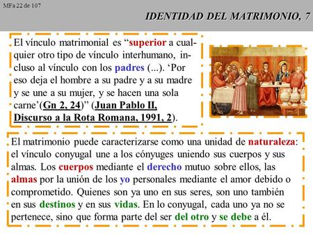IDENTIDAD DEL MATRIMONIO, 7 El vínculo matrimonial es “superior a cual- quier otro tipo de vínculo interhumano, in- cluso al vínculo con los padres (...).
