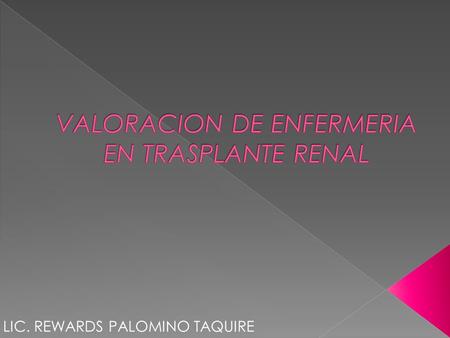 LIC. REWARDS PALOMINO TAQUIRE.  La valoración que hace la enfermera/o de la disposición psicológica del paciente le permite obtener los datos concernientes.