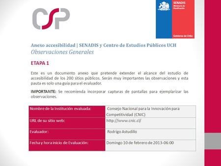 Nombre de la Institución evaluada: Consejo Nacional para la Innovación para Competitividad (CNIC) URL de su sitio web:http://www.cnic.cl/ Evaluador: Rodrigo.
