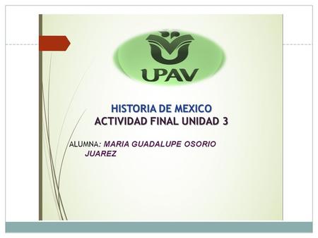 HISTORIA DE MEXICO ACTIVIDAD FINAL UNIDAD 3