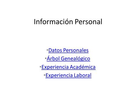 Información Personal Datos Personales Árbol Genealógico Experiencia Académica Experiencia Laboral.