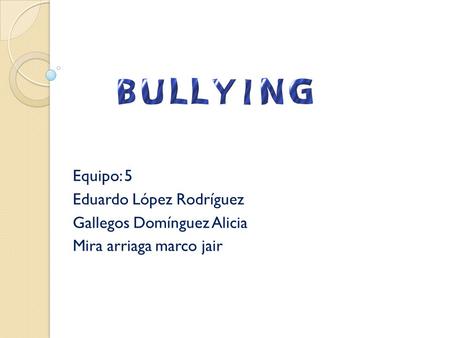 Equipo: 5 Eduardo López Rodríguez Gallegos Domínguez Alicia Mira arriaga marco jair.