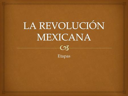 LA REVOLUCIÓN MEXICANA