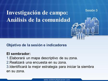 Investigación de campo: Análisis de la comunidad Sesión 3 Objetivo de la sesión e indicadores El sembrador: 1.Elaborará un mapa descriptivo de su zona.