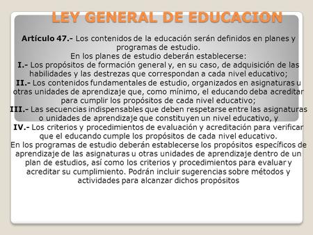 LEY GENERAL DE EDUCACION Artículo 47.- Los contenidos de la educación serán definidos en planes y programas de estudio. En los planes de estudio deberán.