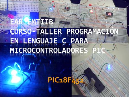 EAR EMTIIB Curso-Taller programación en Lenguaje C para microcontroladores PIC PIC18F452.