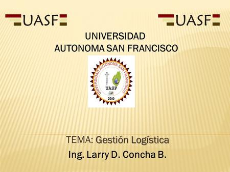 TEMA: Gestión Logística Ing. Larry D. Concha B.