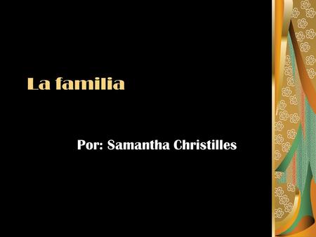 La familia Por: Samantha Christilles. Jason Él es mi hermano. Él as muy alto y muy tonto. Le gusta montar en bicicleta mucho.