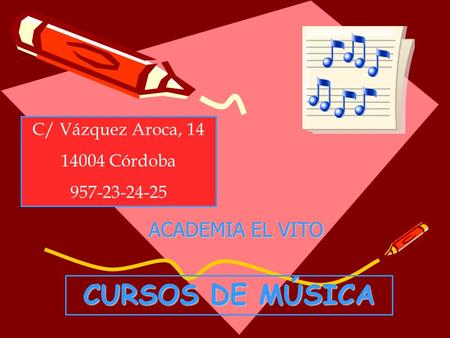 C/ Vázquez Aroca, 14 14004 Córdoba 957-23-24-25 ACADEMIA EL VITO CURSOS DE MÚSICA.