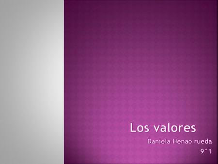 Los valores Daniela Henao rueda 9°1.