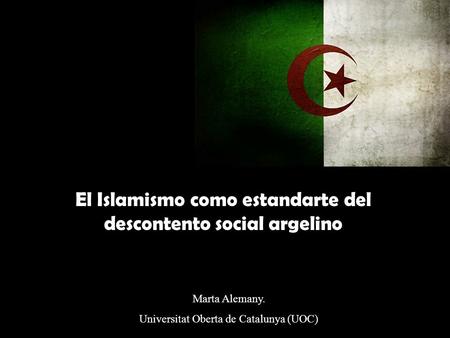 El Islamismo como estandarte del descontento social argelino Marta Alemany. Universitat Oberta de Catalunya (UOC)
