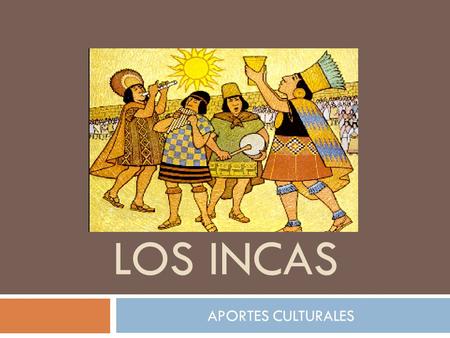 LOS INCAS APORTES CULTURALES.