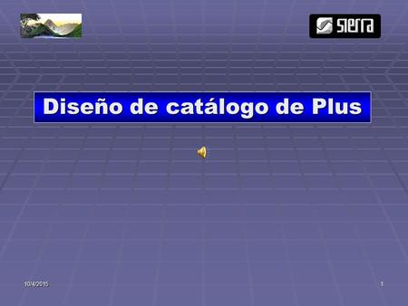 10/4/20151 Diseño de catálogo de Plus. 10/4/20152 ESTRUCTURA DE PLU La definición del católogo de Plus es muy importante, porque es la manera como se.