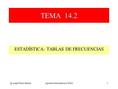 TEMA 14.2 ESTADÍSTICA: TABLAS DE Angel Prieto Benito