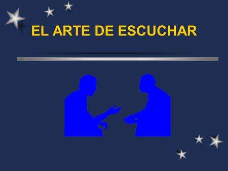 EL ARTE DE ESCUCHAR. ¿Qué es escuchar? Escuchar es distinto a oír Escuchar es oír + interpretar.