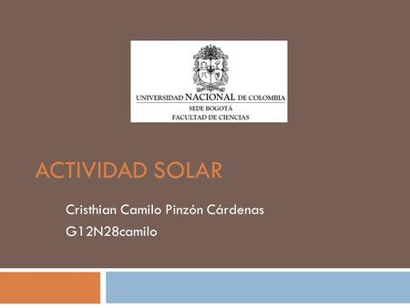 ACTIVIDAD SOLAR Cristhian Camilo Pinzón Cárdenas G12N28camilo.