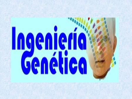 La ingeniería genética es una técnica que manipula los genes
