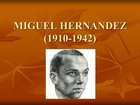 MIGUEL HERNANDEZ (1910-1942) Poeta del pueblo.