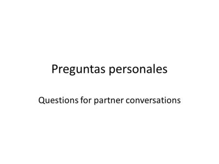 Preguntas personales Questions for partner conversations.