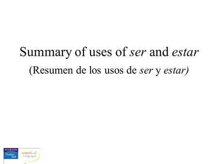 Summary of uses of ser and estar (Resumen de los usos de ser y estar)