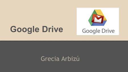 Google Drive Grecia Arbizú. Qué es y qué hace Google Drive? es una sencilla pero potente suite de ofimática, que nos permite trabajar con toda clase de.