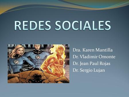 Dra. Karen Mantilla Dr. Vladimir Omonte Dr. Jean Paul Rojas Dr. Sergio Lujan.