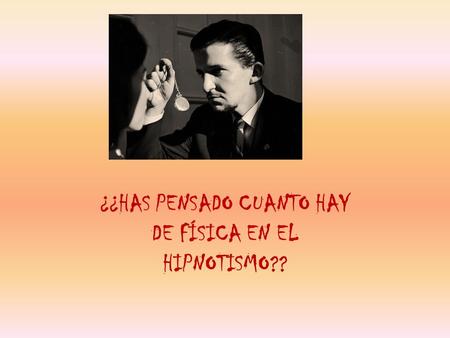 ¿¿HAS PENSADO CUANTO HAY DE FÍSICA EN EL HIPNOTISMO??