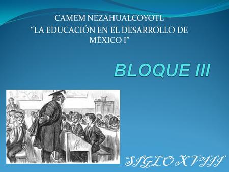 CAMEM NEZAHUALCOYOTL “LA EDUCACIÓN EN EL DESARROLLO DE MÉXICO I”