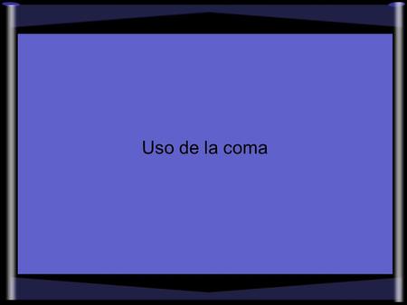 Uso de la coma.