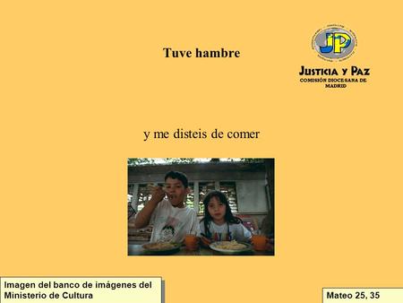 Tuve hambre y me disteis de comer Mateo 25, 35 Imagen del banco de imágenes del Ministerio de Cultura.