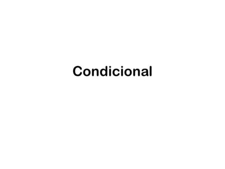 Condicional. Definición de condicional Usamos “condicional” para describir que va a occurir con circumstancias especificias (una condición). A.Ejemplos: