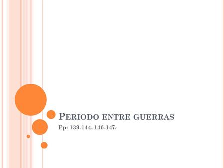 P ERIODO ENTRE GUERRAS Pp: 139-144, 146-147.. P ERIODO ENTREGUERRAS : PANORAMA GENERAL Situación política EU: Aislamiento de la Soc. de Naciones Alemania: