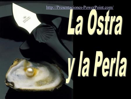 Http://Presentaciones-PowerPoint.com/ La Ostra y la Perla.