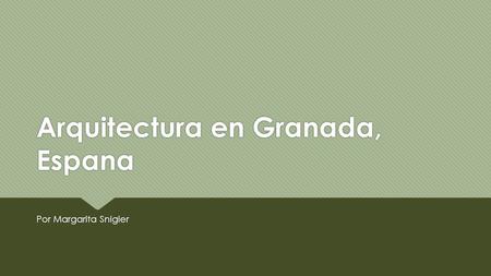 Arquitectura en Granada, Espana Por Margarita Snigier.