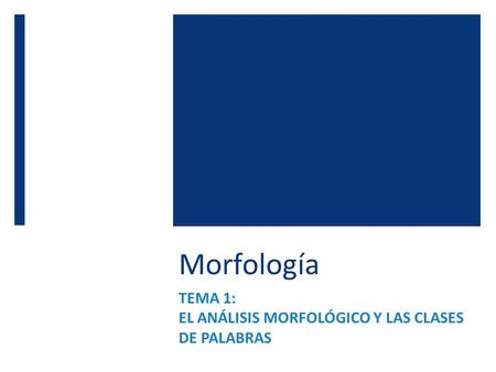TEMA 1: EL ANÁLISIS MORFOLÓGICO Y LAS CLASES DE PALABRAS