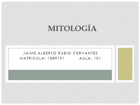 Jaime Alberto Rubio Cervantes Matricula: Aula: 101