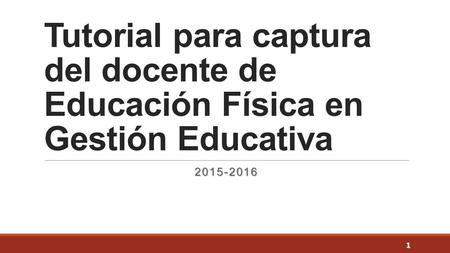 Tutorial para captura del docente de Educación Física en Gestión Educativa 2015-2016.
