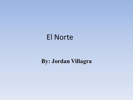 El Norte By: Jordan Villagra. Los Personajes Enrique Rosa Arturo Nacha Monte Lupe Raimundo Jorge Carlos Jaime.