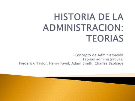HISTORIA DE LA ADMINISTRACION: TEORIAS