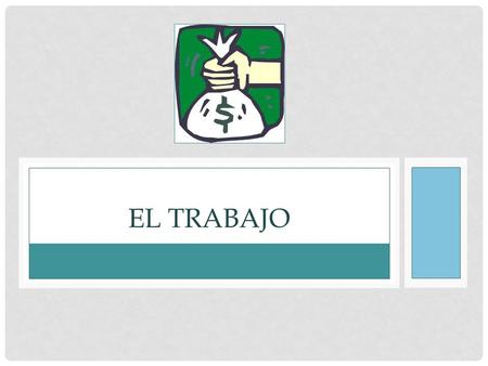 EL TRABAJO. EL TRABAJO…SEGÚN UDS. ¿Quiénes han trabajado en el pasado? ¿Quiénes tienen trabajo ahora? ¿Dónde trabajaron/trabajan? ¿Cómo eran las empresas.