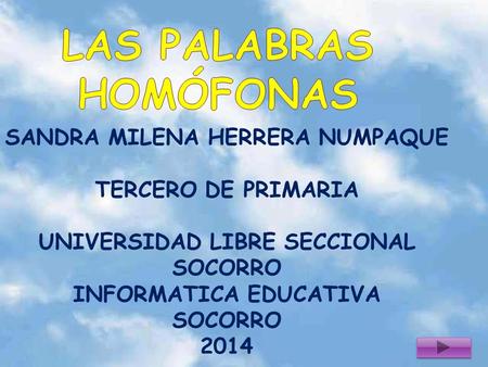 SANDRA MILENA HERRERA NUMPAQUE TERCERO DE PRIMARIA UNIVERSIDAD LIBRE SECCIONAL SOCORRO INFORMATICA EDUCATIVA SOCORRO 2014.