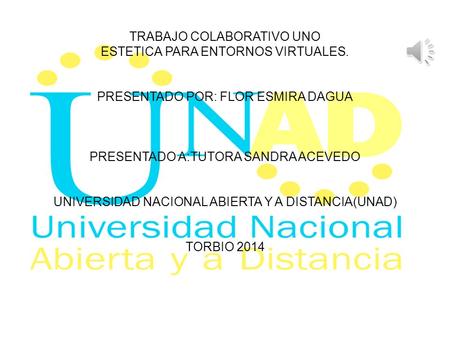 TRABAJO COLABORATIVO UNO ESTETICA PARA ENTORNOS VIRTUALES. PRESENTADO POR: FLOR ESMIRA DAGUA PRESENTADO A:TUTORA SANDRA ACEVEDO UNIVERSIDAD NACIONAL ABIERTA.