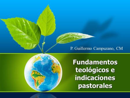Fundamentos teológicos e indicaciones pastorales P. Guillermo Campuzano, CM.
