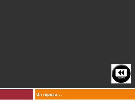 Un repaso…. Un repaso… pág. 299  Pasado – pág. 300 Pasado  Presente – pág. 306 Presente  Futuro – pág. 310 Futuro.