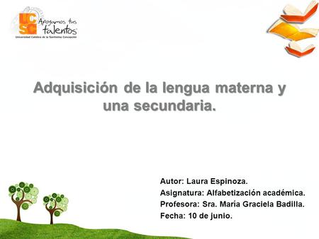 Adquisición de la lengua materna y una secundaria. Autor: Laura Espinoza. Asignatura: Alfabetización académica. Profesora: Sra. María Graciela Badilla.