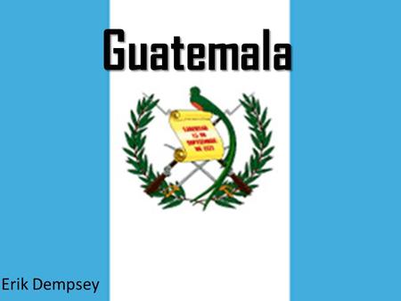 Guatemala Erik Dempsey.  be.com/watch?v= AOLAPxaMSCw  be.com/watch?v= AOLAPxaMSCw.